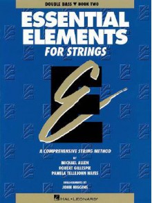 Essential Elements for Strings - Book 2 (Original Series): Double Bass - Allen Gillespie Hayes, Robert Gillespie, Pamela Tellejohn Hayes