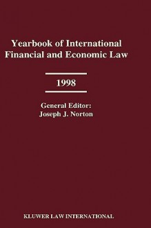 Yearbook of International Financial and Economic Law 1998 - Joseph J. Norton