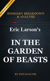 In the Garden of Beasts: by Erik Larson | Key Summary Breakdown & Analysis: Love, Terror, and an American Family in Hitler's Berlin - Instanalysis, In the Garden of Beasts