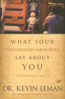 What Your Childhood Memories Say about You: And What You Can Do about It - Kevin Leman