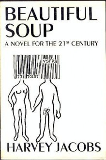 Beautiful Soup: A Novel for the 21st Century - Harvey Jacobs