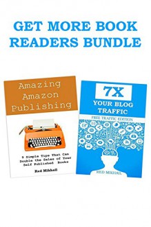 AMAZING AMAZON PUBLISHING & 7X TRAFFIC METHODS: GET MORE BOOK READERS BUNDLE - Red Mikhail