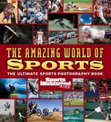 Sports Illustrated for Kids: The Amazing World of Sports - Sports Illustrated