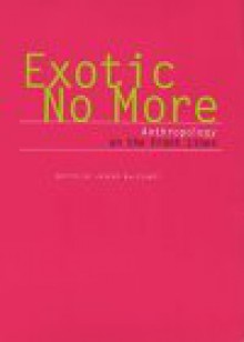 Exotic No More: Anthropology on the Front Lines - Jeremy MacClancy