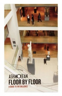 Ashmolean Floor by Floor - Alison Honey