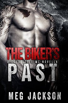 The Biker's Past: A Cold Steel Motorcycle Club Romance Novella - Meg Jackson