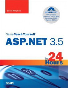 Sams Teach Yourself ASP.NET 3.5 in 24 Hours, Complete Starter Kit - Scott Mitchell