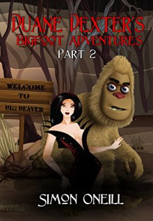 Duane Dexter's Bigfoot Adventures Part 2 - Simon Oneill