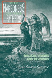 The Nakedness of the Fathers: Biblical Visions and Revisions - Alicia Suskin Ostriker