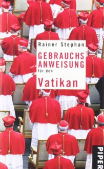 Gebrauchsanweisung für den Vatikan - Rainer Stephan