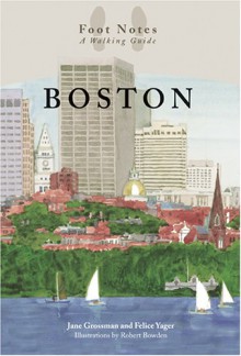 Boston Foot Notes: A Walking Guide - Jane Grossman