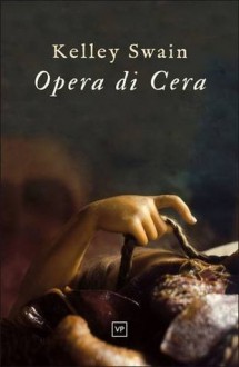 Opera Di Cera - Kelley Swain