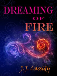 Dreaming of Fire - J.J. Cassidy