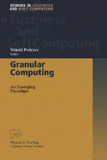 Granular Computing - Witold Pedrycz