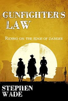 Gunfighters' Law - Stephen Wade