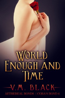 World Enough and Time (Cora's Bond, #6) - V.M. Black