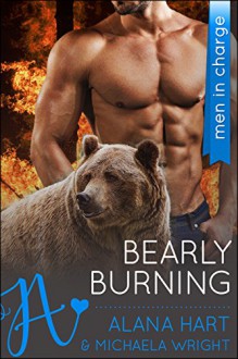 Bearly Burning: Men In Charge (Blackrock Bears Book 2) - Alana Hart, Michaela Wright