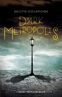 Dark Metropolis - Jaclyn Dolamore