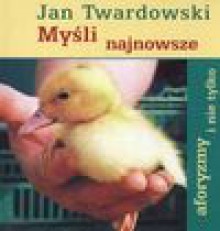 Myśli najnowsze - Jan Twardowski