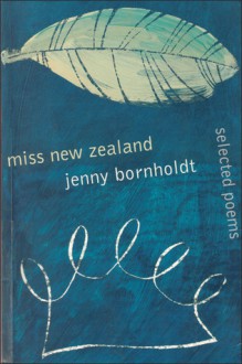 Miss New Zealand: Selected Poems - Jenny Bornholdt