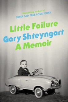 By Gary Shteyngart - Little Failure: A Memoir (12.8.2013) - Gary Shteyngart