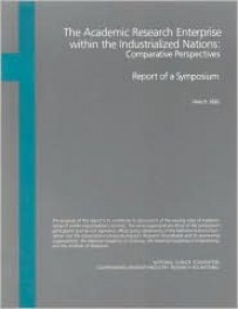 The Academic Research Enterprise Within The Industrialized Nations: Comparative Perspectives: Report Of A Symposium - National Academy of Engineering, National Research Council