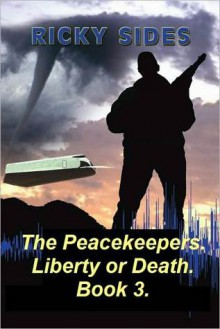 The Peacekeepers. Liberty or Death. Book 3. - Ricky Sides