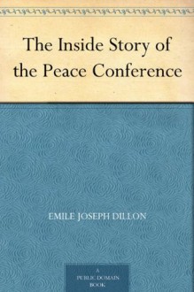 The Inside Story of the Peace Conference - Emile Joseph Dillon