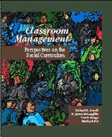 Classroom Management: Perspectives on the Social Curriculum - Richard R. Powell, Thomas V. Savage, H. James McLaughlin