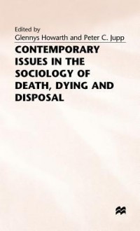 Contemporary Issues in the Sociology of Death, Dying, and Disposal - Glennys Howarth, Peter C. Jupp