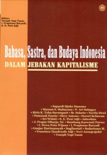 Bahasa, Sastra, Dan Budaya Indonesia Dalam Jebakan Kapitalisme - Sapardi Djoko Damono