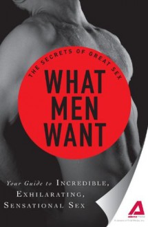 What Men Want: Your guide to incredible, exhilarating, sensational sex (The Secrets of Great Sex) - Adams Media