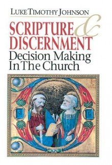 Scripture & Discernment: Decision Making in the Church - Luke Timothy Johnson