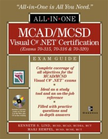 McAd/MCSD C# (R) .Net (TM) Certification All-In-One Exam Guide (Exams 70-315, 70-316, 70-320) [With CDROM] - Kenneth S. Lind