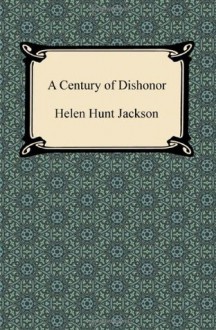 A Century of Dishonor - Helen Hunt Jackson