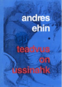 Teadvus on ussinahk : luulet - Andres Ehin