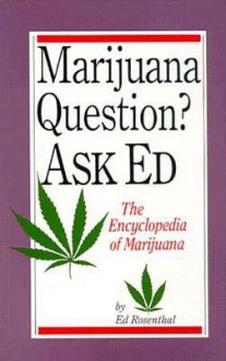 Marijuana Questions? Ask Ed: The Encyclopedia of Marijuana - Ed Rosenthal