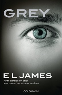 Grey - Fifty Shades of Grey von Christian selbst erzählt: Roman (German Edition) - E L James, Andrea Brandl, Karin Dufner, Sonja Hauser, Christine Heinzius, Ulrike Laszlo