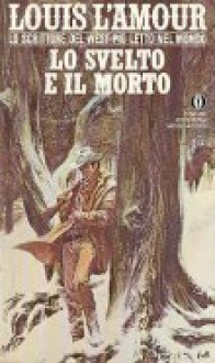 Lo svelto e il morto - Louis L'Amour, Ghirardelli A.