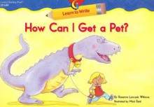 How Can I Get a Pet? Learn to Write Reader - Rozanne Lanczak Williams