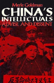 China's Intellectuals: Advise and Dissent - Merle Goldman