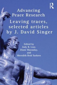 Advancing Peace Research (Singer) - J. David Singer, Jody B. Lear, Diane Macaulay