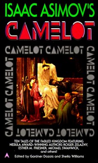 Isaac Asimov's Camelot - Gardner R. Dozois, Sheila Williams, Esther M. Friesner, Eleanor Arnason, Roger Zelazny, Michael Swanwick, Jane Yolen, Tanith Lee, Steven Popkes, Ian McDowell, Megan Lindholm