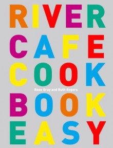 River Cafe Cook Book Easy - Rose Gray, Ruth Rogers