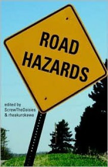 Road Hazards: - ScrewTheDaisies, Rheakurakowa