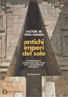 ANTICHI IMPERI DEL SOLE - VON HAGEN VICTOR