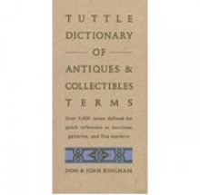 Tuttle Dictionary of Antiques & Collec - Don Bingham, Joan Bingham