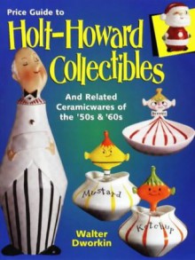 Price Guide to Holt-Howard Collectibles and Other Related Ceramicwares of the 50s & 60s - Walter Dworkin