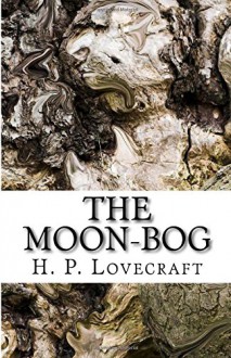 The Moon Bog - H P Lovecraft