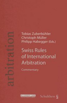 Swiss Rules of International Arbitration: Commentary - Tobias Zuberbubler, Klaus Muller, Philipp Habegger, Tobias Zuberbubler